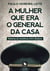 A mulher que era o general da casa - Histórias da resistência civil à ditadura