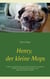 Henry, der kleine Mops - Ein Buch, sowohl für Kinder ab 4 Jahre, als auch für Erwachsene. Erstellt mit einem Klienten im Rahmen eines logotherapeutischen Projektes.