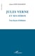 Jules Verne et ses héros - Une leçon d'abîmes