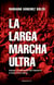 La larga marcha ultra - Desde la muerte de Franco a Vox (1975-2022)