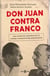 Don Juan contra Franco - Los papeles perdidos del régimen