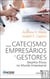 O Catecismo para Empresários e Gestores - Desafios Éticos no Mundo Empresarial