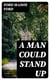 A Man Could Stand Up