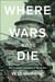 Where Wars Go to Die - The Forgotten Literature of World War I