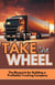 Take The Wheel: The Blueprint for Building a Profitable Trucking Company
