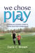 We Chose Play: Raising an Autistic Child to Thrive and Feel Understood