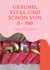 Gesund, vital und schön von 0 - 100 - mit Dr. Brukers vitalstoffreicher Vollwertkost in der betrieblichen Gesundheitsförderung