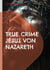 True Crime Jesus von Nazareth - Die Wahrheit hinter der Legende