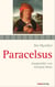 Paracelsus - Schriften. Ausgewählt und kommentiert von Gerhard Wehr