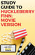 Study Guide to Huckleberry Finn: Movie Version