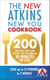 The New Atkins New You Cookbook - 200 delicious low-carb recipes you can make in 30 minutes or less