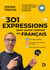 301 expressions pour parler comme les Français - FLE B1-C2