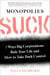 Monopolies Suck - 7 Ways Big Corporations Rule Your Life and How to Take Back Control