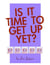 Is It Time To Get Up Yet? - Is It Time Yet?, #2