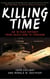 Killing Time - An 18-Year Odyssey from Death Row to Freedom
