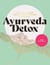 Ayurveda Detox - How to cleanse, balance and revitalize your body