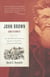 John Brown, Abolitionist - The Man Who Killed Slavery, Sparked the Civil War, and Seeded Civil Rights