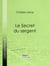 Le Secret du sergent - Avec une préface d'Alphonse Allais