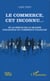 Le commerce, cet inconnu... - Ou le siècle de la grande farandole du commerce français