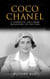Coco Chanel: A Complete Life from Beginning to the End