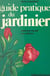 Guide pratique du jardinier - Comment réussir vos cultures