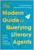 The Modern Guide to Querying Literary Agents - From Rejection to Representation in 8 Steps