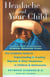 Headache and Your Child - The Complete Guide to Understanding and Treating Migraine and Other Headaches in Children and Adolescents