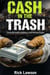 Cash in the Trash: The No-BS Guide to Building a Junk Removal Empire