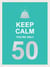 Keep Calm You're Only 50 - Wise Words for a Big Birthday