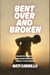 Bent Over and Broken: For Skeptics, Sufferers, and Anyone Who’s Ever Crawled to the Bathroom