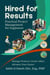 HIRED FOR RESULTS: Practical Project Management  for Engineers