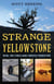 Strange Yellowstone - Weird, True Stories about America's Premier Park
