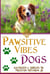 PAWsitive Vibes - Dogs: A Positive Vibes Inspirational for Dog Lovers