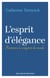 L'esprit d'élégance - Résister à la vulgarité du monde