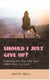 Should I Just Give Up?                 Fighting for the Life You Were Born to Live - Motivational & Inspirational, #2