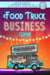 Food Truck Business Guide: Forge a Successful Pathway to Turn Your Culinary Concept into a Thriving Mobile Venture [II EDITION] - Food Truck Business and Restaurants