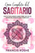 Guía Completa del Sagitario: Todo lo que Querías Saber Sobre uno de los Signos del Zodiaco más Complejos