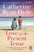 Love In The Present Tense - the heart-warming and uplifting novel from Richard & Judy bestseller Catherine Ryan Hyde
