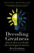 Decoding Greatness - How the Best in the World Reverse Engineer Success