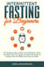 Intermittent Fasting for Beginners : The Simplest Guide to Reset Your Metabolism, Detox Your Body, Slow Your Aging and Master the Secrets of Fasting to Gain the Weight Loss Clarity You Need