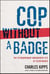 Cop Without a Badge - The Extraordinary Undercover Life of Kevin Maher