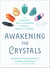 Awakening the Crystals - The Ancient Art and Modern Magic of Gems and Stones