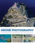 The Handbook of Drone Photography - A Complete Guide to the New Art of Do-It-Yourself Aerial Photography
