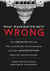 What Washington Gets Wrong - The Unelected Officials Who Actually Run the Government and Their Misconceptions about the American People