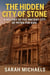 The Hidden City of Stone: A History of the Ancient City of Petra For Kids