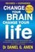 Change Your Brain, Change Your Life: Revised and Expanded Edition - The breakthrough programme for conquering anxiety, depression, anger and obsessiveness