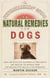 The Veterinarians' Guide to Natural Remedies for Dogs - Safe and Effective Alternative Treatments and Healing Techniques from the Nations Top Holistic Veterinarians