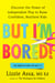 But I'm Bored! - Discover the Power of Independent Play to Raise Confident, Resilient Kids
