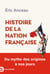 Histoire de la nation française - Du mythe des origines à nos jours