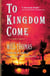 To Kingdom Come - A Novel